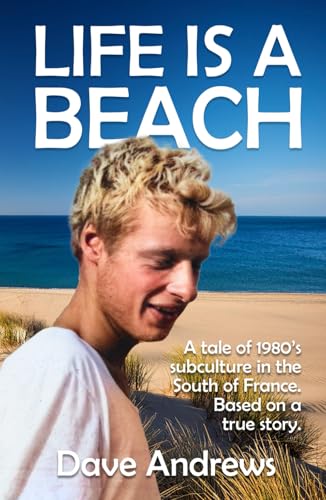 Life is a Beach: A tale of subculture in the early nineteen eighties. Set in the South of France. Based on a true story. von Independently published