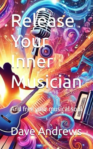 Release Your Inner Musician: And free your musical soul von Independently published