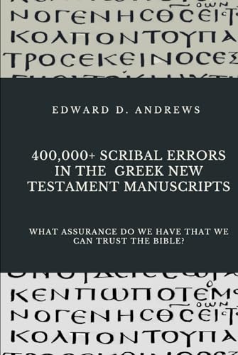 400,000+ SCRIBAL ERRORS IN THE GREEK NEW TESTAMENT MANUSCRIPTS: What Assurance Do We Have that We Can Trust the Bible? 400,000+ SCRIBAL ERRORS IN THE GREEK NEW TESTAMENT MANUSCRIPTS: What Assurance Do We Have that We Can Trust the Bible? von Independently published
