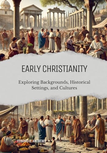 EARLY CHRISTIANITY: Exploring Backgrounds, Historical Settings, and Cultures EARLY CHRISTIANITY: Exploring Backgrounds, Historical Settings, and Cultures von Independently published