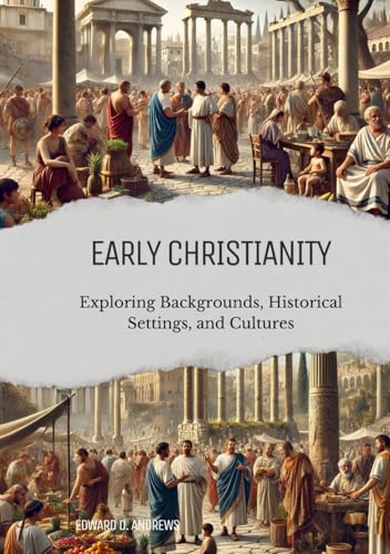 EARLY CHRISTIANITY: Exploring Backgrounds, Historical Settings, and Cultures EARLY CHRISTIANITY: Exploring Backgrounds, Historical Settings, and Cultures von Independently published