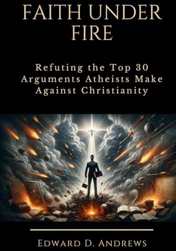 FAITH UNDER FIRE: Refuting the Top 30 Arguments Atheists Make Against Christianity FAITH UNDER FIRE: Refuting the Top 30 Arguments Atheists Make Against Christianity von Independently published