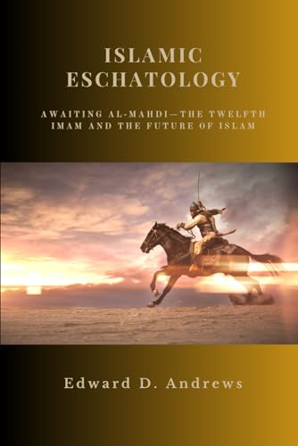 ISLAMIC ESCHATOLOGY: Awaiting Al-Mahdi—The Twelfth Imam and the Future of Islam von Independently published