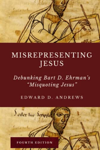 MISREPRESENTING JESUS: Debunking Bart D. Ehrman's "Misquoting Jesus" von Independently published