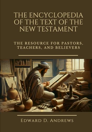 THE ENCYCLOPEDIA OF THE TEXT OF THE NEW TESTAMENT: The Resource for Pastors, Teachers, and Believers THE ENCYCLOPEDIA OF THE TEXT OF THE NEW TESTAMENT: The Resource for Pastors, Teachers, and Believers von Independently published