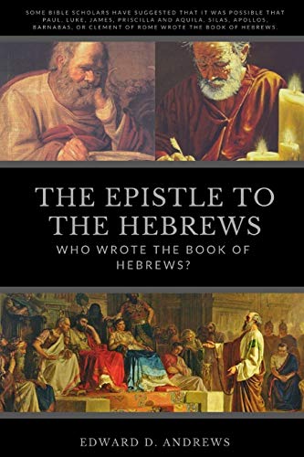 THE EPISTLE TO THE HEBREWS: Who Wrote the Book of Hebrews? THE EPISTLE TO THE HEBREWS: Who Wrote the Book of Hebrews?