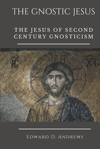 THE GNOSTIC JESUS: The Jesus of Second Century Gnosticism THE GNOSTIC JESUS: The Jesus of Second Century Gnosticism