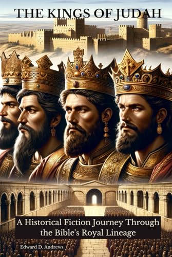 THE KINGS OF JUDAH: A Historical Fiction Journey Through the Bible's Royal Lineage THE KINGS OF JUDAH: A Historical Fiction Journey Through the Bible's Royal Lineage
