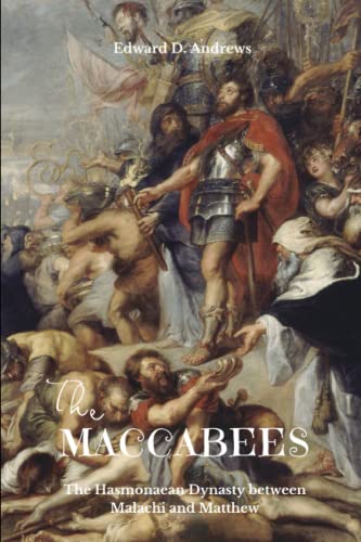 THE MACCABEES: The Hasmonaean Dynasty between Malachi and Matthew THE MACCABEES: The Hasmonaean Dynasty between Malachi and Matthew von Independently published