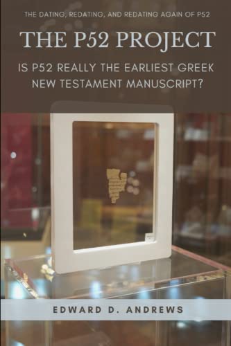 THE P52 PROJECT: Is P52 Really the Earliest Greek New Testament Manuscript? THE P52 PROJECT: Is P52 Really the Earliest Greek New Testament Manuscript?