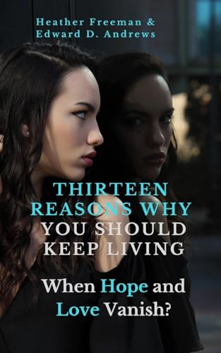 THIRTEEN REASONS WHY YOU SHOULD KEEP LIVING: When Hope and Love Vanish