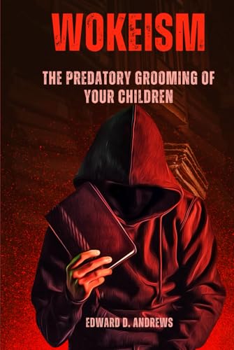 WOKEISM: The Predatory Grooming of Your Children WOKEISM: The Predatory Grooming of Your Children
