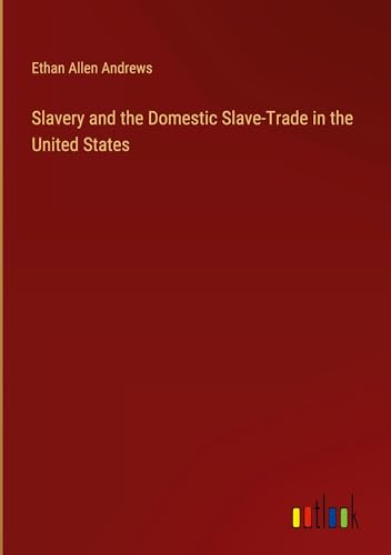 Slavery and the Domestic Slave-Trade in the United States von Outlook Verlag