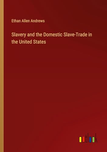 Slavery and the Domestic Slave-Trade in the United States