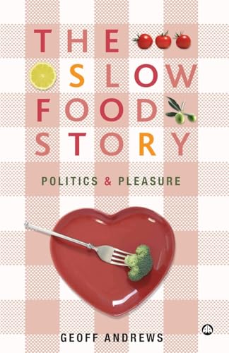 The Slow Food Story: Politics and Pleasure