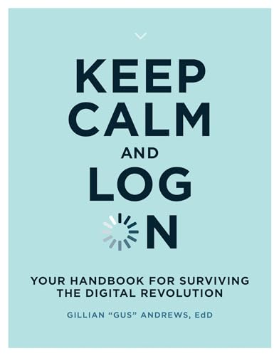 Keep Calm and Log On: Your Handbook for Surviving the Digital Revolution (Mit Press) von The MIT Press
