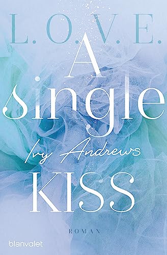 A single kiss: Roman (L.O.V.E., Band 4)