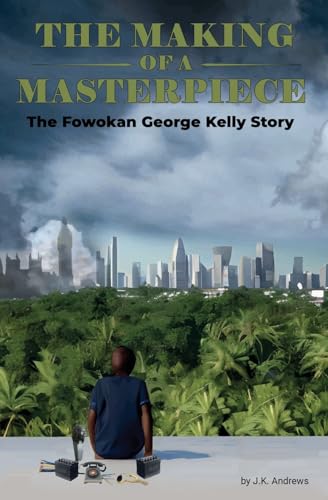 The Making of a Masterpiece: The Fowokan George Kelly Story von Conscious Dreams Publishing
