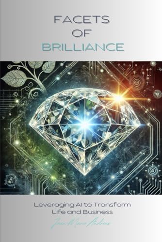 Facets of Brilliance: Leveraging AI to Transform Life and Business