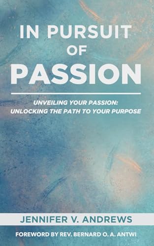 In Pursuit Of Passion: Unveiling Your Passion: Unlocking the Path to Your Purpose von BOA Publishers