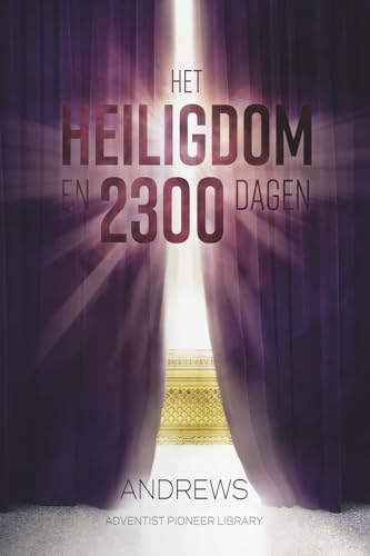 Het Heiligdom en 2300 Dagen von Adventist Pioneer Library