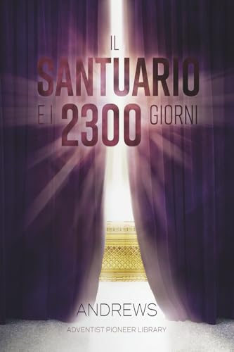 Il Santuario e i 2300 Giorni von Adventist Pioneer Library