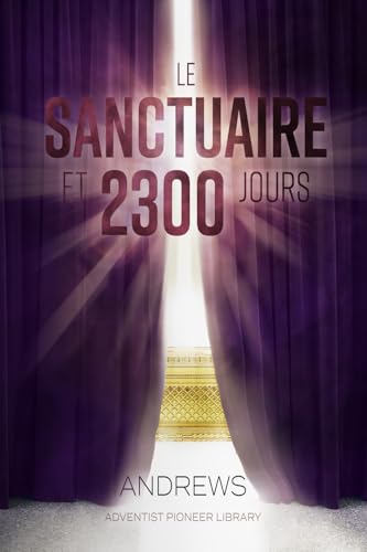 Le Sanctuaire et 2300 Jours von Adventist Pioneer Library
