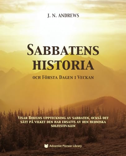 Sabbatens Historia: och Första Dagen i Veckan von Adventist Pioneer Library
