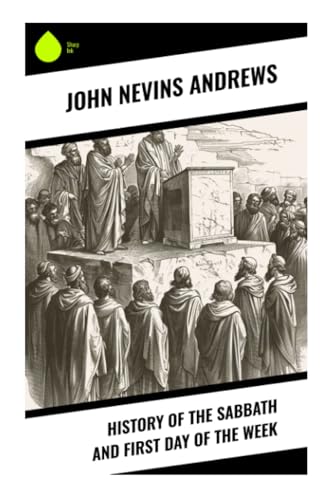 History of the Sabbath and First Day of the Week History of the Sabbath and First Day of the Week