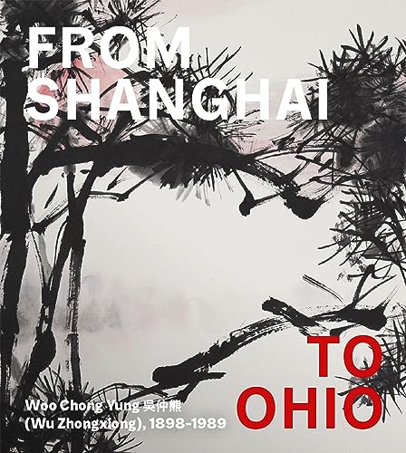 From Shanghai to Ohio: Woo Chong Yung (Wu Zhongxiong), 1898-1989 von D Giles Ltd