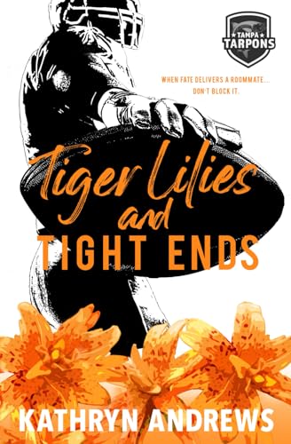 Tiger Lilies and Tight Ends: a Brother’s Best Friend and Roommates Sports Romance von Bowker
