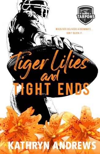 Tiger Lilies and Tight Ends: a Brother’s Best Friend and Roommates Sports Romance von Bowker
