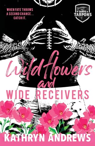 Wildflowers and Wide Receivers: a Single Guardian, Second Chance Romance: a Single Guardian, Sports Romance (Tampa Tarpons, Band 1) von Bowker