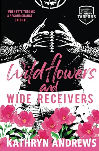 Wildflowers and Wide Receivers: a Single Guardian, Second Chance Romance von Bowker
