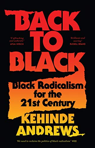 Back to Black: Retelling Black Radicalism for the 21st Century (Blackness in Britain)