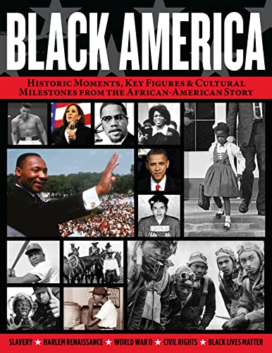 Black America: Historic Moments, Key Figures & Cultural Milestones from the African-American Story (Visual History)