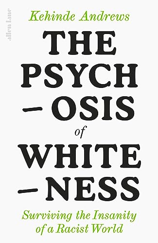 The Psychosis of Whiteness: Surviving the Insanity of a Racist World von Allen Lane