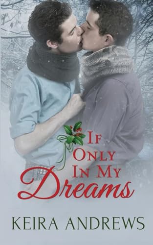 If Only in My Dreams: Gay Christmas Romance (Love at the Holidays) von KA Books