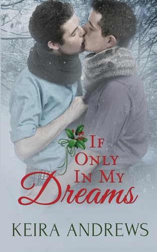 If Only in My Dreams: Gay Christmas Romance (Love at the Holidays) If Only in My Dreams: Gay Christmas Romance (Love at the Holidays)
