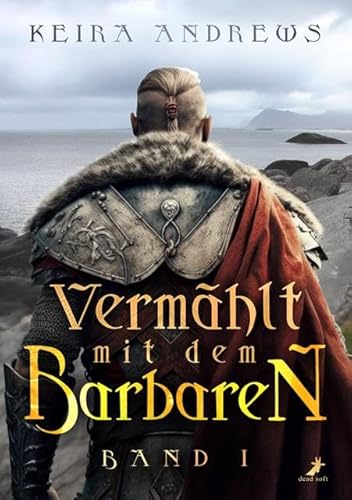 Vermählt mit dem Barbaren: Barbaren Duologie Band 1 von Dead Soft Verlag