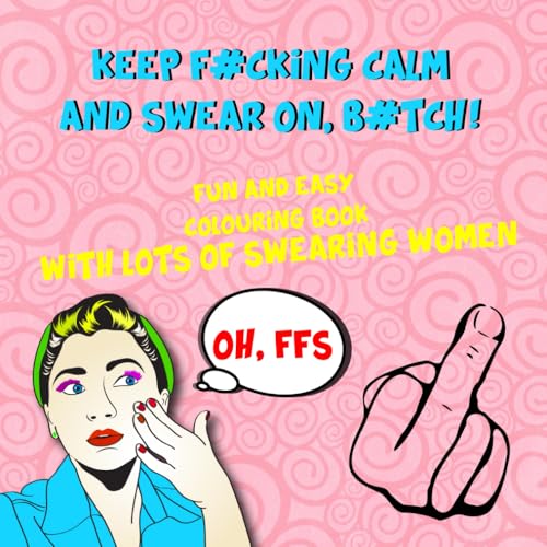 Keep F#cking Calm and Swear On B#tch | Rude Swear Word Colouring Book For Adults: For Potty Mouth People everywhere von Independently published