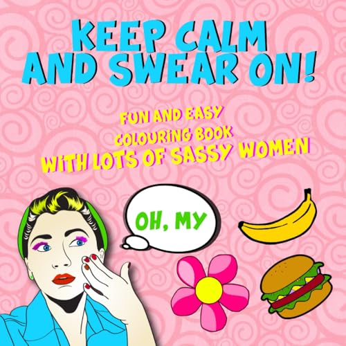 Swear Word | Funny Cussing Adult Colouring Book For Stress, Anxiety Relief and Relaxation For Women: Sassy Women Dropping C & F Bombs. Perfect for Potty Mouth People Who Love To Colour