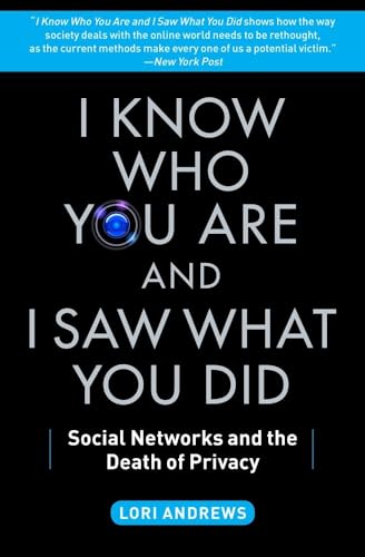 I Know Who You Are and I Saw What You Did: Social Networks and the Death of Privacy I Know Who You Are and I Saw What You Did: Social Networks and the Death of Privacy