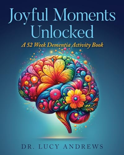 Joyful Moments Unlocked: A 52 Week Dementia Activity Book von Palmetto Publishing