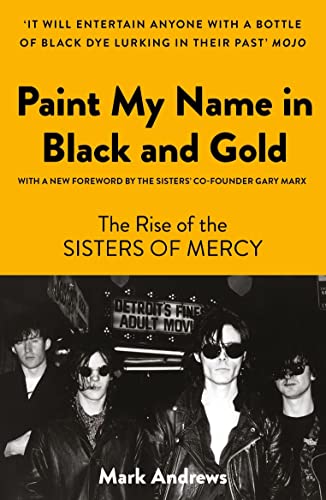 Paint My Name in Black and Gold: The Rise of the Sisters of Mercy von Unbound