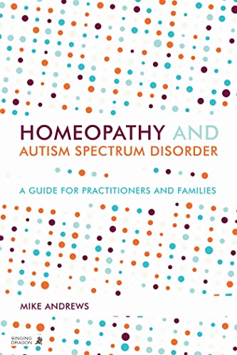 Homeopathy and Autism Spectrum Disorder: A Guide for Practitioners and Families von Singing Dragon