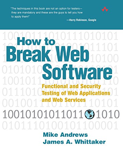 How to Break Web Software: Functional and Security Testing of Web Applications and Web Services