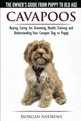 Cavapoos - The Owner's Guide From Puppy To Old Age - Buying, Caring for, Grooming, Health, Training and Understanding Your Cavapoo Dog or Puppy von CWP PUBLISHING