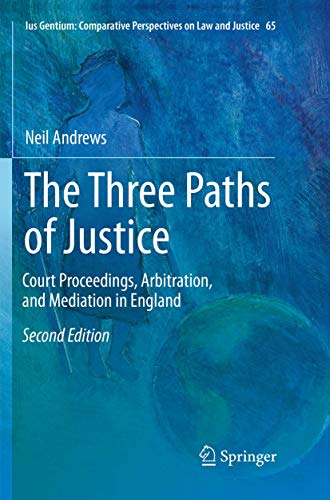 The Three Paths of Justice: Court Proceedings, Arbitration, and Mediation in England (Ius Gentium: Comparative Perspectives on Law and Justice, Band 65) von Springer