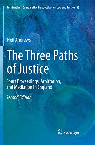 The Three Paths of Justice: Court Proceedings, Arbitration, and Mediation in England (Ius Gentium: Comparative Perspectives on Law and Justice, Band 65)